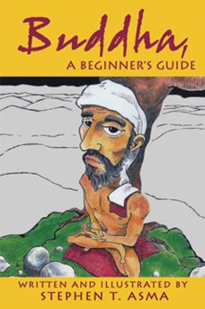 Buddha, A Beginner's Guide written and illustrated by Stephen T. Asma